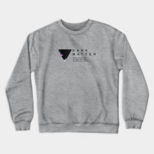 Dark matter Crewneck Sweatshirt